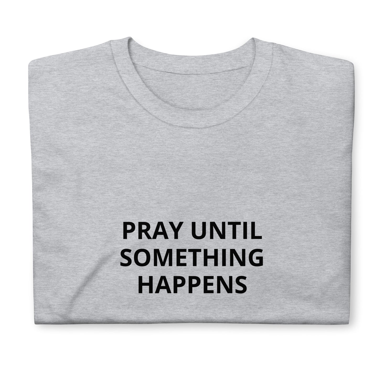 Pray Until Something Happens Tee