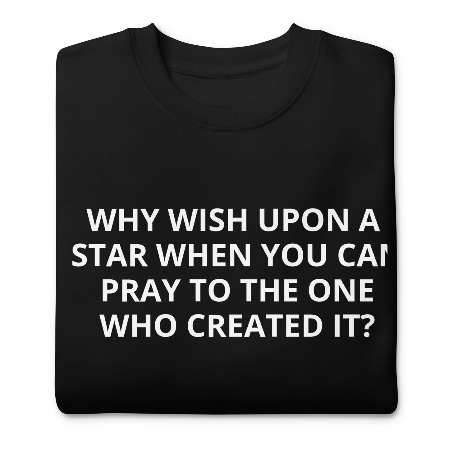 Why Wish Upon A Star Sweatshirt